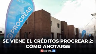 Se viene el créditos Procrear 2 cómo anotarse [upl. by Hooke]