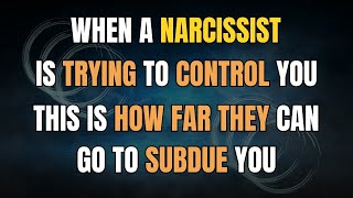 When A Narcissist is Trying To Control You This Is How Far They Can Go To Subdue You [upl. by Celie]