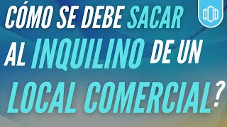 Cómo sacar un INQUILINO de un LOCAL COMERCIAL Puedo pedirle el inmueble [upl. by Percy]