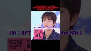 JIN names ‘APT’ by ROSÉ amp Bruno Mars as his current favorite KPop songshorts bts jin blackpink [upl. by Anib528]