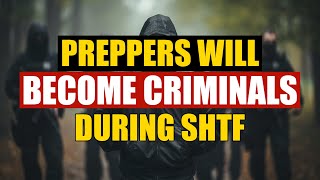 Why Preppers Will Become Murderers During SHTF [upl. by Nnyllatsyrc602]