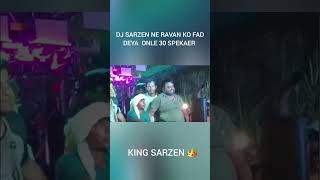 djsarzen shortvideo dj sarzen ne ravan ko fad deya only 30 speakersking sarzen 👑 [upl. by Holland]