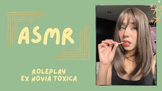 ASMR  EX NOVIA TÓXICA ROLEPLAY [upl. by Luoar]