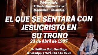 EL QUE SE SENTARÁ CON JESUCRISTO EN SU TRONO  23 DE ABRIL DE 1997  WILLIAM SOTO SANTIAGO [upl. by Ransom]