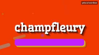 CHAMPFLEURY  HOW TO PRONOUNCE IT [upl. by Hareehat]