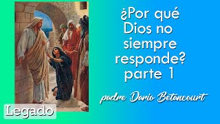 Por que Dios no siempre responde  parte 1  Legado  Padre Dario Betancourt [upl. by Yarw160]