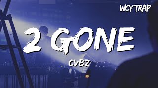 CVBZ  2 Gone Lyrics [upl. by Oicinoid323]