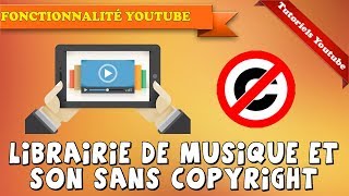 Tuto Youtube propose sa librairie de musique et de son sans droit dauteur en 2020 [upl. by Hortense]