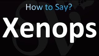 How to Pronounce Xenops correctly [upl. by Lurleen]