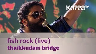 Fish Rock  Thaikkudam Bridge Live  Kappa TV [upl. by Ellehcim268]