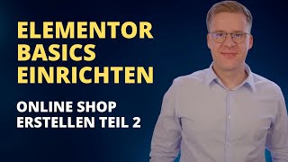 Elementor Basics Einrichten  Online Shop Erstellen Teil 2 [upl. by Ocana472]