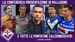 🚨 FIORENTINA CONFERENZA PRESENTAZIONE PALLADINO tutti i NOMI e PONTATINE per il CALCIOMERCATO [upl. by Theodora20]