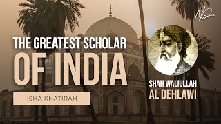 Shah Waliullah Al Dehlawi  The Greatest Scholar of India  Shaykh Dr Yasir Qadhi [upl. by Elwina]