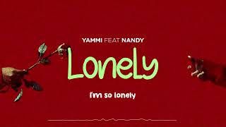 Yammi Ft Nandy  Lonely Lyric Video [upl. by Sinne773]