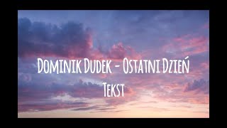 Dominik Dudek  Ostatni Dzień tekst [upl. by Sucam]