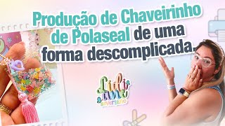 Produção de Chaveirinho de Polaseal de uma forma descomplicada  com Lidiane Severiano [upl. by Nuncia]