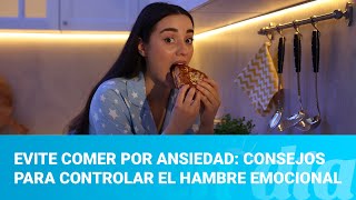 Evite comer por ansiedad Consejos para controlar el hambre emocional [upl. by Aiynot538]