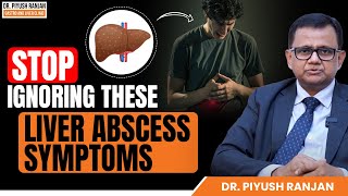 STOP Ignoring These Liver Abscess Symptoms  Dr Piyush Ranjan [upl. by Pytlik]