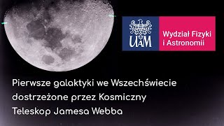 Wykład Pierwsze galaktyki we Wszechświecie dostrzeżone przez Kosmiczny Teleskop Jamesa Webba [upl. by Torrin]