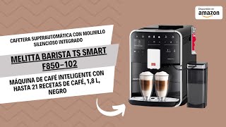 Melitta Barista TS Smart F850102  Cafetera superautomática con molinillo silencioso integrado [upl. by Dudley884]