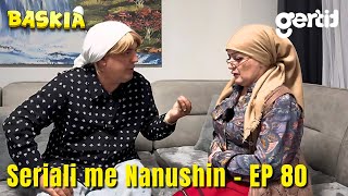 Seriali me Nanushin  Episodi 80  Humor Shqip  Baskia [upl. by Nylaret556]