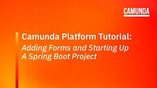 Camunda Platform 7 Tutorial Adding Forms and Starting Up A Spring Boot Project [upl. by Rustin]