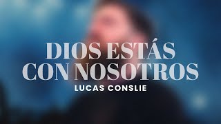 Lucas Conslie  Dios Estas Con nosotros [upl. by Hoyt]