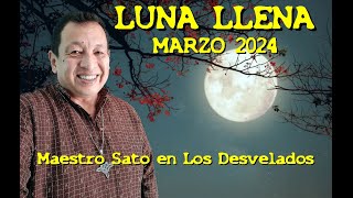 LOS DESVELADOS  ENVIVO MESTRO SATO LUNA LLENA MARZO 2024 [upl. by Neely48]