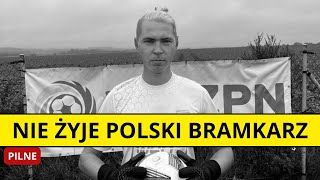 NIE ŻYJE POLSKI BRAMKARZ Miał zaledwie 25 lat [upl. by Pier]