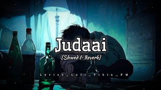 Judaai   Slowed  Reverb   LOFI  Arijit Singh amp Rekha Bhardwaj [upl. by Yurt]