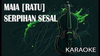 Maia Ratu Serpihan Sesal Karaoke [upl. by Gustafson]