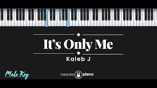 Its Only Me  Kaleb J KARAOKE PIANO  MALE KEY [upl. by Mariandi]