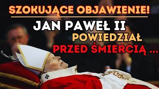 Jan Paweł II powiedział przed śmiercią szokujące słowa Koniec Czasów jest bliski [upl. by Yacano]