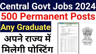 500 POSTS CENTRAL GOVT Permanent JOBS 2024 I ANY GRADUATE I SARKARI NAUKRI [upl. by Ayifa]