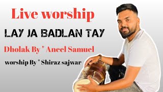 Lay ja Badlan Tay quot Pastor Shiraz sajwar Dholak By Aneel Samuel live worship 2024 [upl. by Sharla108]