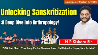 Unlocking Sanskritization A Deep Dive into Anthropology  Anthropology Lectures by NP Kishore Sir [upl. by Lynus]