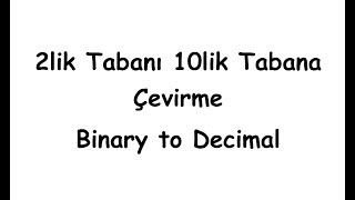 2lik Tabanı 10lik Tabana Çevirme Binary to Decimal [upl. by Trella]