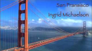 Ingrid Michaelson  San Fransisco with lyrics [upl. by Sibelle]