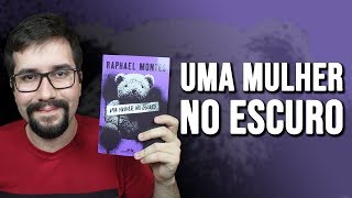 UMA MULHER NO ESCURO de Raphael Montes  Resenha [upl. by Pasco]