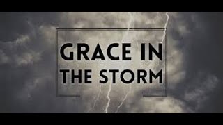 “Grace Discovered in the Storm” [upl. by Odysseus745]