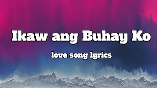 Ikaw Ang Buhay ko 💕 Lyrics OPM Song Romantic Song 🎵 [upl. by Itsim58]