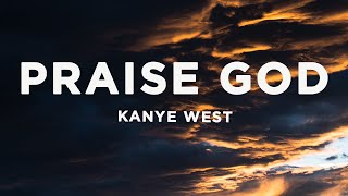 Kanye West  Praise God Lyrics  Even if you are not ready for the day it cannot always be night [upl. by Hsinam]