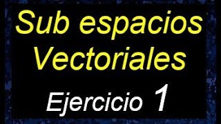 Subespacios vectoriales demostrar si es o no un subespacio vectorial ejemplos resueltos [upl. by Say706]