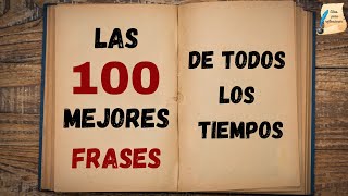 Las 100 mejores frases de todos los tiempos I Citas para reflexionar [upl. by Redfield528]