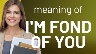 Understanding the Phrase quotIm Fond of Youquot [upl. by Philo]