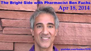 The Bright Side with Pharmacist Ben Fuchs Commercial Free 041814 [upl. by Ynej402]