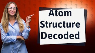 What determines the structure of an atom [upl. by Talich]