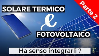 Fotovoltaico e Solare Termico Insieme Ti dico la mia Pt 2 [upl. by Adela247]