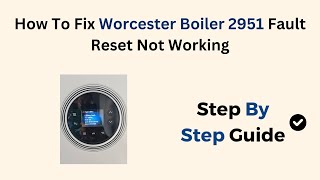 How To Fix Worcester Boiler 2951 Fault Reset Not Working [upl. by Ameluz]