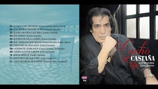 Cacho Castaña  Sus mejores canciones │ Cd Completo Enganchado [upl. by Amihc670]